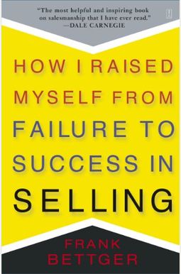 How I Raised Myself from Failure to Success in Selling How I Raised Myself from Failure to Success in Selling