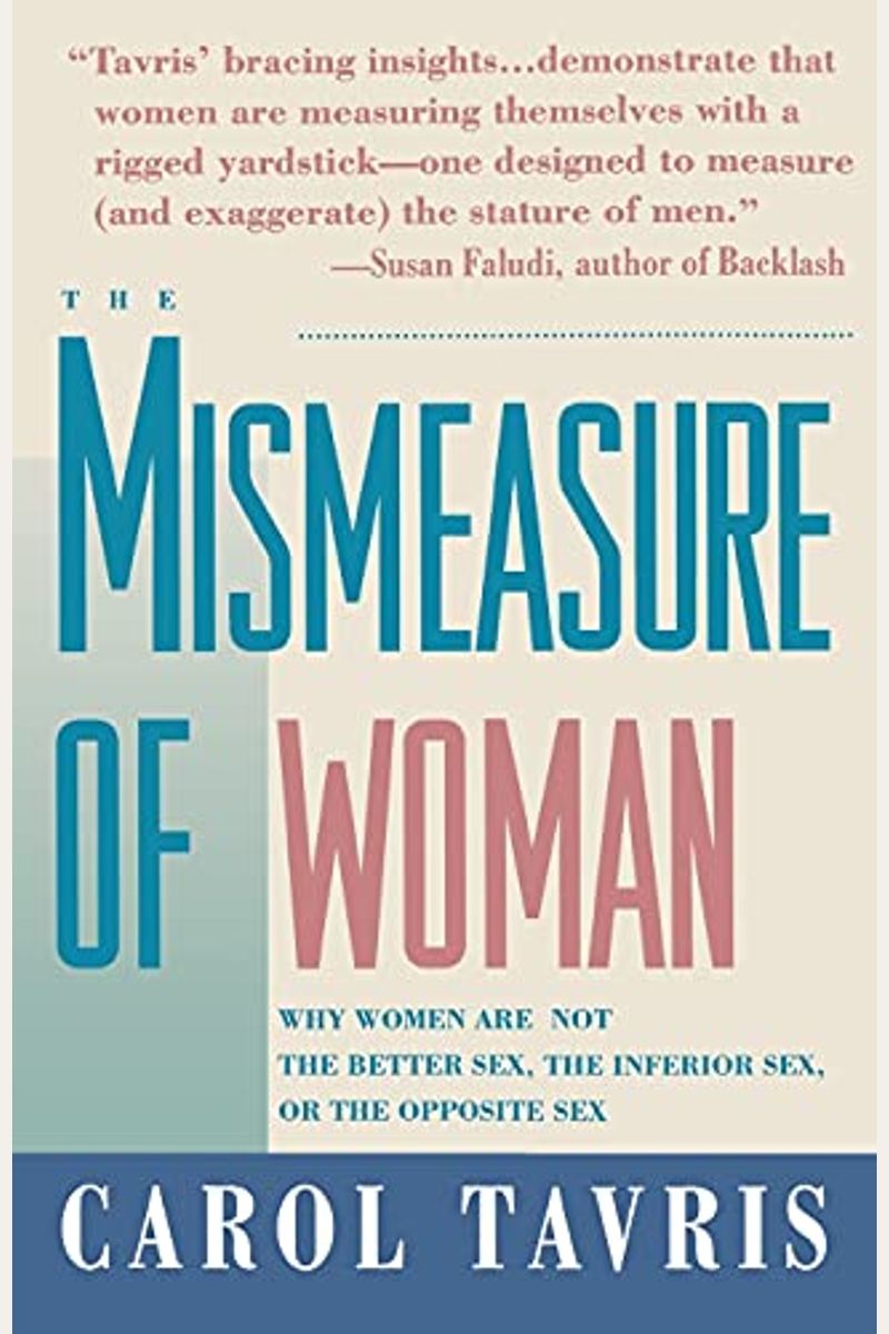 Mismeasure of Woman: Why Women Are Not the Better Sex, the Inferior Sex, or the Opposite Sex