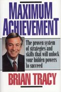 Maximum Achievement: Proven System of Strategies & Skills That Unlock Powers