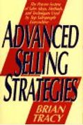 Advanced Selling Strategies: The Proven System Of Sales Ideas, Methods, And Techniques Used By Top Salespeople
