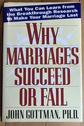 Why Marriages Succeed or Fail: What You Can learn from the Breakthrough Research to Make Your Marriage Last