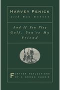 And If You Play Golf, You're My Friend: Further Reflections Of A Grown Caddie
