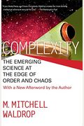 Complexity: The Emerging Science At The Edge Of Order And Chaos