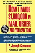How I Made $1,000,000 In Mail Order-And You Can Too!