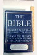 The Bible, Designed To Be Read As Living Literature: The Old And The New Testaments In The King James Version