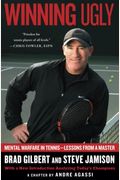 Winning Ugly: Mental Warfare In Tennis---Lessons From A Master