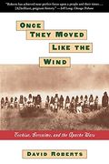 Once They Moved Like The Wind: Cochise, Geronimo, And The Apache Wars