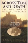 Across Time And Death: The Extraordinary Search For My Past Life Family