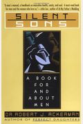 Silent Sons: For Men Raised In Dysfunctional Families And Those Who Love Them