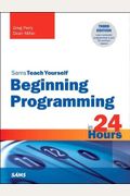 Sams Teach Yourself: Beginning Programming In 24 Hours