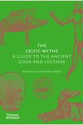 The Celtic Myths A Guide To The Ancient Gods And Legends