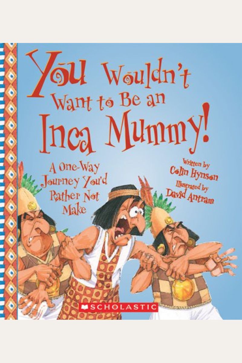 You Wouldnt Want To Be An Inca Mummy A Oneway Journey Youd Rather Not Make