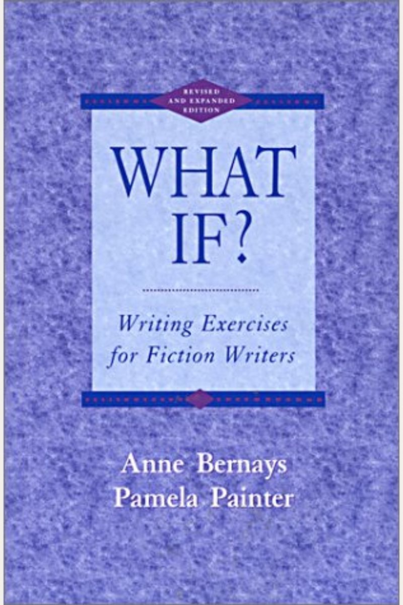 What If? Writing Exercises for Fiction Writers, Second Edition