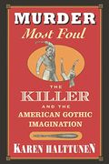 Murder Most Foul: The Killer And The American Gothic Imagination,