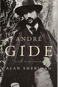 Andre Gide: A Life In The Present
