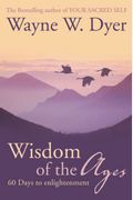 Wisdom of the Ages: Eternal Truths for Everyday Life
