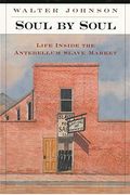 Soul By Soul: Life Inside The Antebellum Slave Market