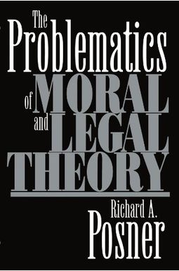 The Problematics of Moral and Legal Theory The Problematics of Moral and Legal Theory