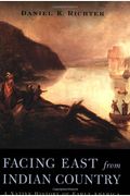 Facing East From Indian Country: A Native History Of Early America