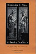 Renouncing The World Yet Leading The Church: The Monk-Bishop In Late Antiquity
