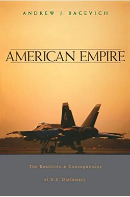 American Empire: The Realities And Consequences Of U.s. Diplomacy American Empire: The Realities And Consequences Of U.s. Diplomacy