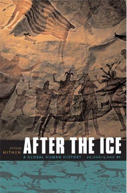 After the Ice: A Global Human History 20,000-5000 BC After the Ice: A Global Human History 20,000-5000 BC