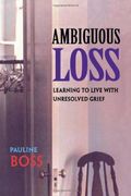 Ambiguous Loss: Learning To Live With Unresolved Grief