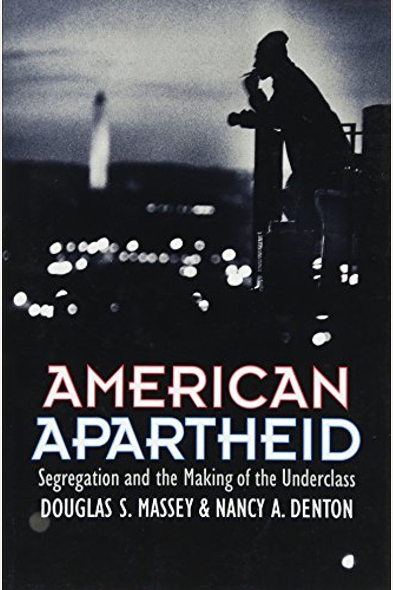 American Apartheid: Segregation And The Making Of The Underclass
