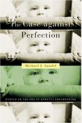 The Case Against Perfection: Ethics In The Age Of Genetic Engineering