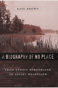 A Biography of No Place: From Ethnic Borderland to Soviet Heartland