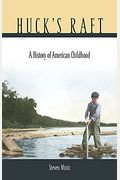 Huck's Raft: A History Of American Childhood