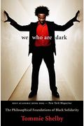 We Who Are Dark: The Philosophical Foundations Of Black Solidarity