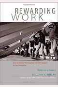 Rewarding Work: How To Restore Participation And Self-Support To Free Enterprise, With A New Preface