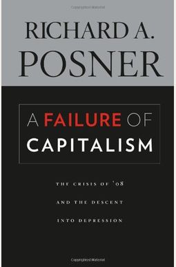 A Failure Of Capitalism: The Crisis Of '08 And The Descent Into Depression A Failure Of Capitalism: The Crisis Of '08 And The Descent Into Depression