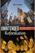 The Unintended Reformation: How A Religious Revolution Secularized Society