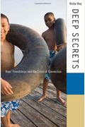 Deep Secrets: Boys' Friendships And The Crisis Of Connection