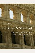 The Colosseum. Keith Hopkins And Mary Beard