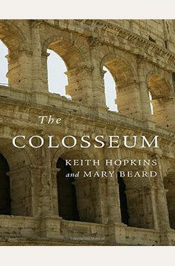 The Colosseum. Keith Hopkins And Mary Beard The Colosseum. Keith Hopkins And Mary Beard