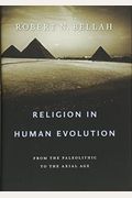 Religion In Human Evolution: From The Paleolithic To The Axial Age