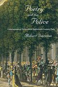 Poetry And The Police: Communication Networks In Eighteenth-Century Paris