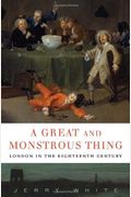 A Great And Monstrous Thing: London In The Eighteenth Century