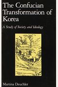 The Confucian Transformation Of Korea: A Study Of Society And Ideology
