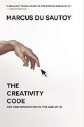 The Creativity Code: Art And Innovation In The Age Of Ai
