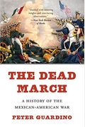 The Dead March: A History Of The Mexican-American War