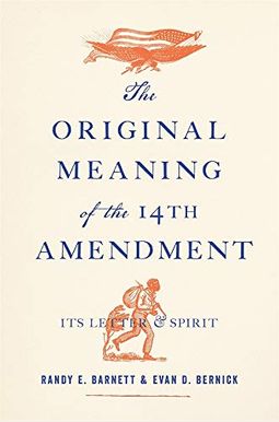 The Original Meaning Of The Fourteenth Amendment: Its Letter And Spirit The Original Meaning Of The Fourteenth Amendment: Its Letter And Spirit