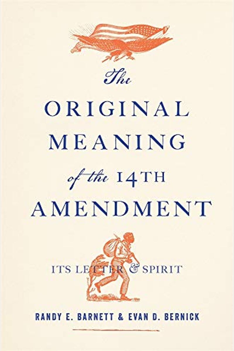 The Original Meaning Of The Fourteenth Amendment: Its Letter And Spirit