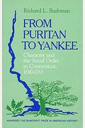 From Puritan To Yankee: Character And The Social Order In Connecticut, 1690-1765