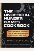 The Unofficial Hunger Games Cookbook From Lamb Stew To Groosling  More Than  Recipes Inspired By The Hunger Games Trilogy
