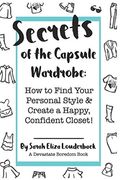 Secrets of the Capsule Wardrobe How to Find Your Personal Style  Create a Happy Confident Closet