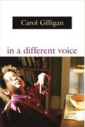 In A Different Voice: Psychological Theory And Women's Development